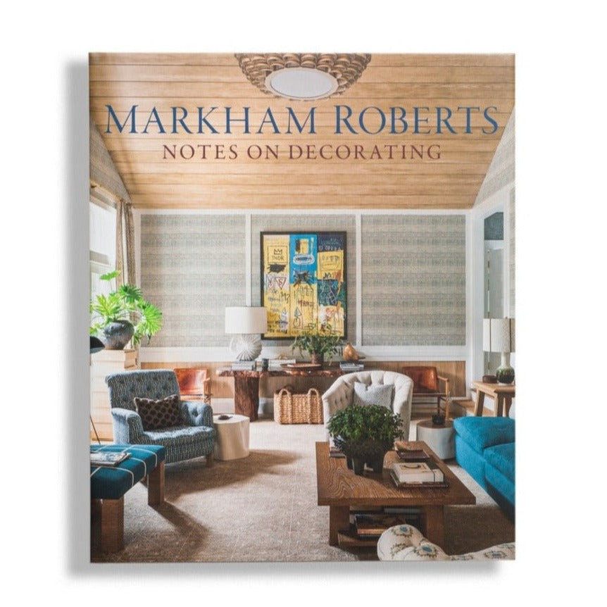 Markham Roberts: Notes on Decorating – Signature Edition